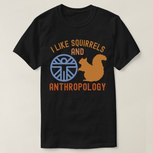 Ik hou van eekhoorns en antropologie, Anthro Quote T-shirt (Design voorkant)