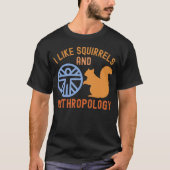 Ik hou van eekhoorns en antropologie, Anthro Quote T-shirt (Voorkant)