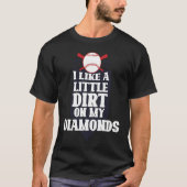 Ik hou van een beetje vuil op mijn diamanten honkb t-shirt (Voorkant)