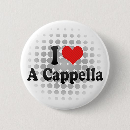 Ik hou van een Cappella Ronde Button 5,7 Cm (Voorkant)