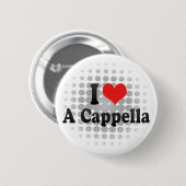 Ik hou van een Cappella Ronde Button 5,7 Cm (Voorkant /achterkant)