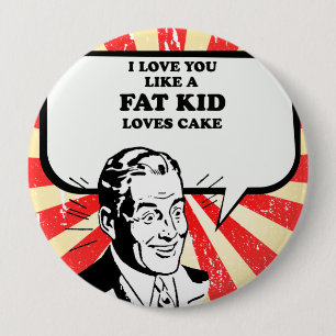 IK HOU VAN EEN VETTE KIND VAN EEN CAKE. RONDE BUTTON 4,0 CM