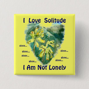 Ik hou van eenzaamheid, ik ben niet alleen... vierkante button 5,1 cm