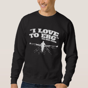 Ik hou van ERG I Funny Rowing Workout Water Sports Trui