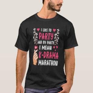 Ik hou van feesten en van feesten.. Ik bedoel K Dr T-shirt