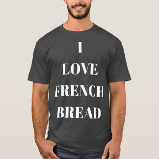 Ik hou van Franse brood voor broodliefhebbers T-shirt