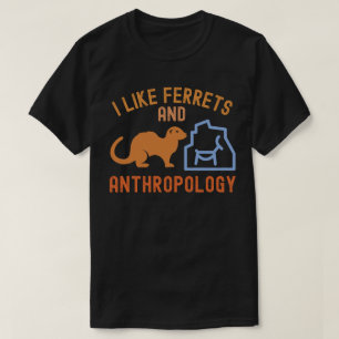 Ik hou van fretten en antropologie, Anthro Quotes T-shirt