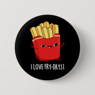Ik hou van Fry-Days Funny French Fries Pun Dark BG Ronde Button 5,7 Cm