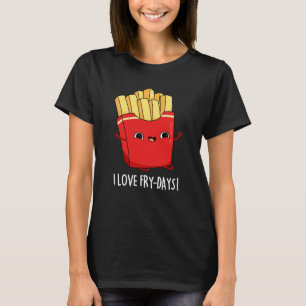 Ik hou van Fry-Days Funny French Fries Pun Dark BG T-shirt