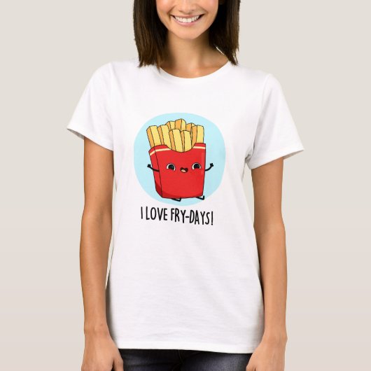 Ik hou van Fry-Days Funny French Fries Pun T-shirt (Voorkant)
