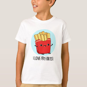 Ik hou van Fry-Days Funny French Fries Pun T-shirt