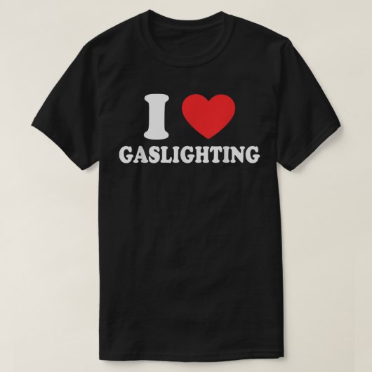 Ik hou van Gaslighting I hartGaslighting Funny Gas T-shirt (Design voorkant)