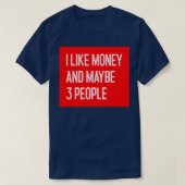 Ik hou van geld en misschien 3 mensen grappig geld t-shirt (Design voorkant)
