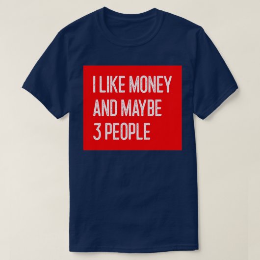 Ik hou van geld en misschien 3 mensen grappig geld t-shirt (Design voorkant)