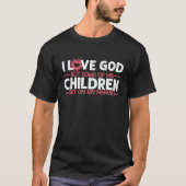 Ik hou van God, maar sommige van zijn kinderen sta T-shirt (Voorkant)