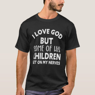 Ik hou van God, maar sommige van zijn kinderen sta T-shirt
