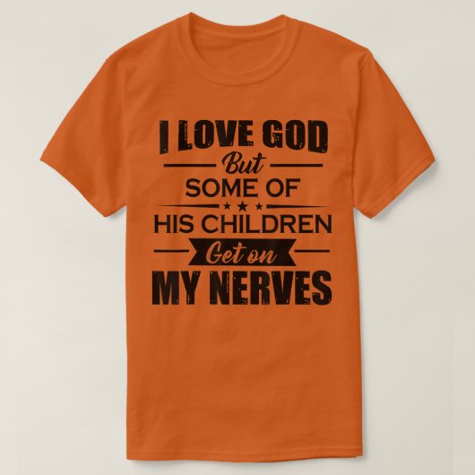 Ik hou van God, maar sommige van zijn kinderen sta T-shirt (Design voorkant)