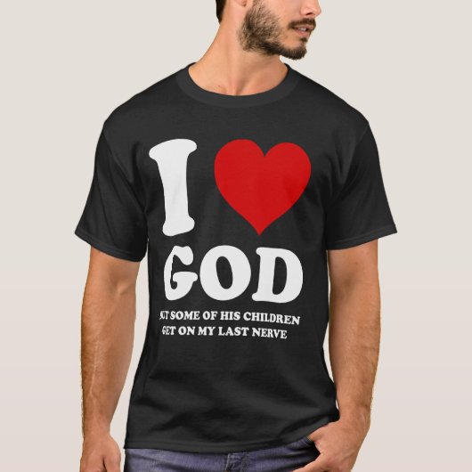 Ik hou van God, maar sommige van zijn kinderen sta T-shirt (Voorkant)