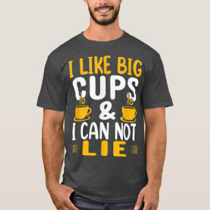 Ik hou van grote bekertjes en ik kan geen grappige t-shirt
