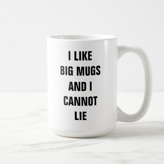 Ik hou van grote mokken en ik kan geen mok liegen. (Rechts)