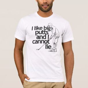 Ik hou van grote putts en ik kan niet liegen t-shirt