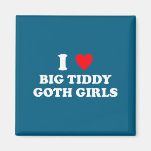 Ik hou van grote Tiddy goth-meisjes Funny Quote Hu Magneet