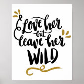 "Ik hou van haar, maar laat haar WILD achter" Poster (Voorkant)