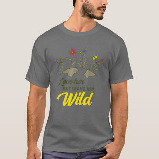 Ik hou van haar, maar laat haar wilde Natuur overl T-shirt