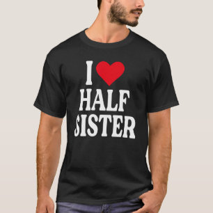Ik hou van half zuster ik hou van mijn halve zuste t-shirt