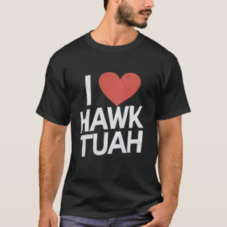 Ik hou van HAWK TUAH Hart Grappige Volwassen Humor T-shirt