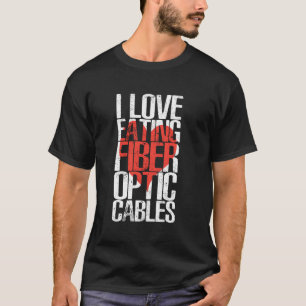 Ik hou van het eten van glasvezelkabels Humor T-shirt