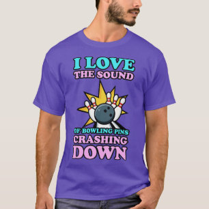 Ik hou van het geluid van Bowling-spelden die naar T-shirt