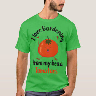 ik hou van het tuinieren uit mijn hoofd tomaten (1 t-shirt
