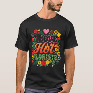 Ik hou van hete bloemisten T-shirt, grappige bloem T-shirt