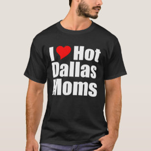 Ik hou van hete Dallas Moms T-shirt