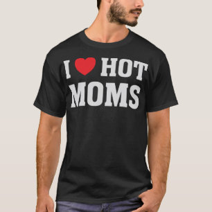 Ik hou van hete moeders - Grappig Humor Gezegde T-shirt