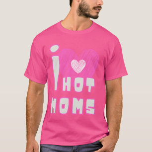 Ik hou van hete moeders grappige citaten vrienden  t-shirt