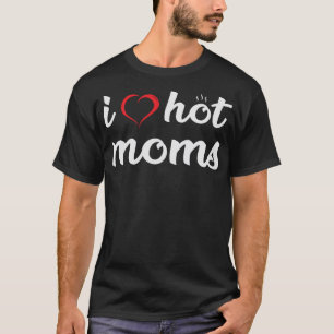 Ik hou van hete moeders grappige volwassen humor p t-shirt