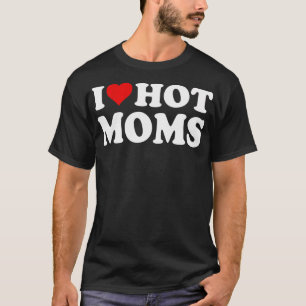 Ik hou van hete moeders ik hart heet moeders grapp t-shirt
