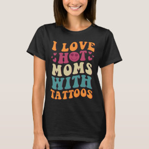 Ik hou van hete moeders met Tattoos Groovy Trendy T-shirt