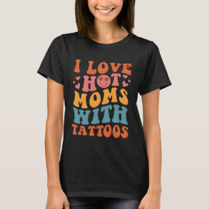 Ik hou van hete moeders met Tattoos Groovy  Trendy T-shirt