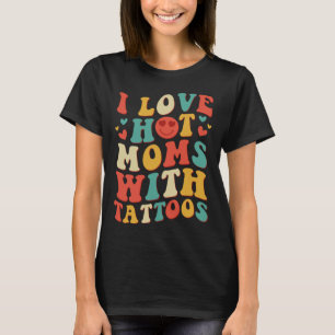 Ik hou van hete moeders met Tattoos Groovy Trendy T-shirt