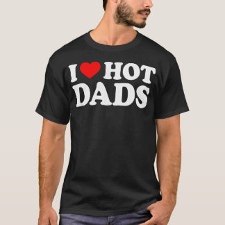 Ik hou van hete vaders t-shirt
