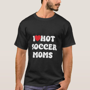 ik hou van hete voetbalmoeders Grappige Spreuken A T-shirt