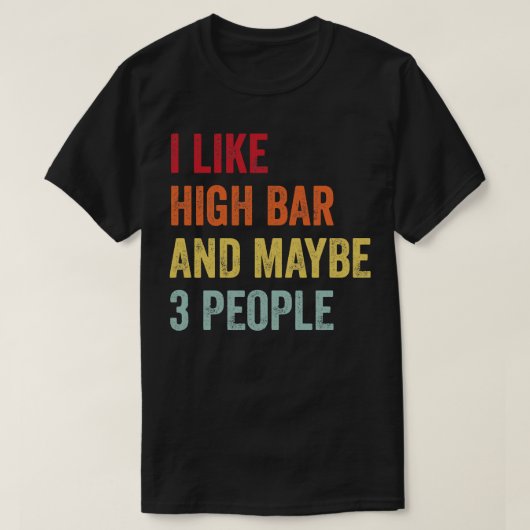 Ik hou van high bar misschien 3 mensen t-shirt (Design voorkant)