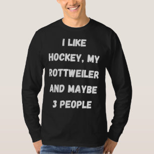 Ik hou van hockey mijn rottweiler en misschien 3 m t-shirt