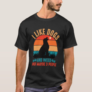 Ik hou van honden en onkruid en misschien 3 mensen t-shirt