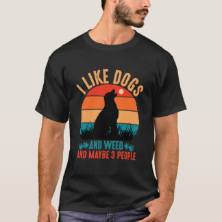 Ik hou van honden en onkruid en misschien 3 mensen t-shirt