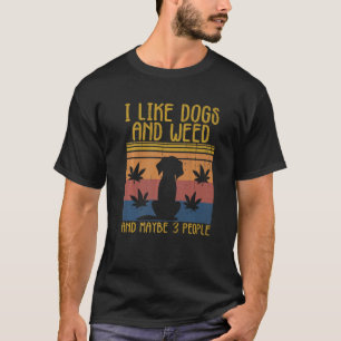 Ik hou van honden en onkruid en misschien 3 mensen t-shirt