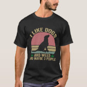 Ik hou van honden en wiet en misschien 3 mensen  t-shirt (Voorkant)